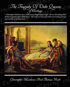 The Tragedy of Dido Queene of Carthage by Christopher Marlowe (Author) The Tragedy of Dido Queene of Carthage by Christopher Marlowe (Author)