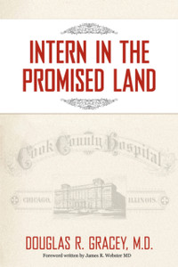 Intern in the Promised Land: Cook County Hospital