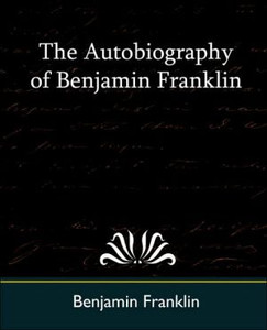 The Autobiography of Benjamin Franklin by Franklin Benjamin Franklin (Author) The Autobiography of Benjamin Franklin by Franklin Benjamin Franklin (Author)