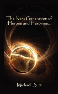 The Next Generation of Heroes and Heroines. by Michael Butz (Author)