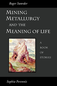 Mining, Metallurgy and the Meaning of Life by Roger Sworder (Author)