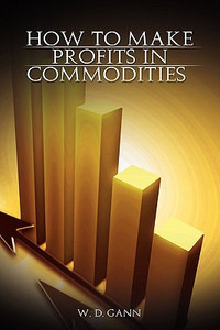 How to Make Profits In Commodities by W D Gann (Author) - 9789659124145