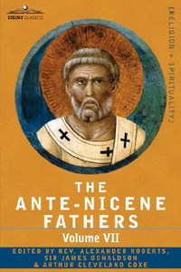 The Ante-Nicene Fathers Edited By Reverend Alexander Roberts - 9781602064829 The Ante-Nicene Fathers Edited By Reverend Alexander Roberts - 9781602064829