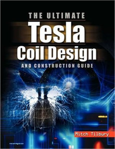 The ULTIMATE Tesla Coil Design and Construction Guide by Mitch Tilbury (Author)