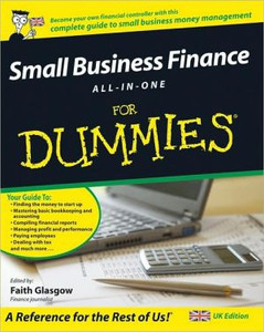 Small Business Finance All-in-One For Dummies by Faith Glasgow (Edited By) Small Business Finance All-in-One For Dummies by Faith Glasgow (Edited By)