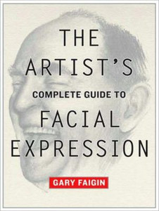 The Artist's Complete Guide to Facial Expression by Gary Faigin (Author) The Artist's Complete Guide to Facial Expression by Gary Faigin (Author)