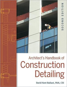 Architect's Handbook of Construction Detailing by David Kent Ballast (Author) Architect's Handbook of Construction Detailing by David Kent Ballast (Author)