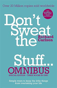 Don't Sweat the Small Stuff... Omnibus by Richard, PhD Carlson (Author) Don't Sweat the Small Stuff... Omnibus by Richard, PhD Carlson (Author)