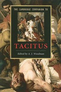 The Cambridge Companion to Tacitus by A. J. (University of Virginia) Woodman (Edited By) The Cambridge Companion to Tacitus by A. J. (University of Virginia) Woodman (Edited By)