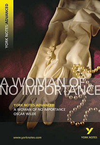 A Woman of No Importance: York Notes Advanced by Oscar Wilde (Author) A Woman of No Importance: York Notes Advanced by Oscar Wilde (Author)