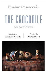 The Crocodile and Other Stories (riverrun Editions) by Fyodor Dostoevsky (Author) The Crocodile and Other Stories (riverrun Editions) by Fyodor Dostoevsky (Author)
