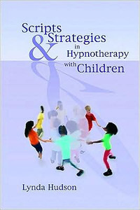 Scripts & Strategies in Hypnotherapy with Children by Lynda Hudson (Author)