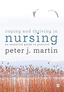 Coping and Thriving in Nursing by Peter Martin (Author) - 9781526423610 Coping and Thriving in Nursing by Peter Martin (Author) - 9781526423610