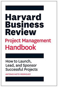 Harvard Business Review Project Management Handbook by Antonio Nieto-Rodriguez (Author) - 9781647821258 Harvard Business Review Project Management Handbook by Antonio Nieto-Rodriguez (Author) - 9781647821258