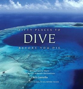 Fifty Places to Dive Before You Die: Diving Experts Share the World's Greatest Destinations by Chris Santella (Author) Fifty Places to Dive Before You Die: Diving Experts Share the World's Greatest Destinations by Chris Santella (Author)