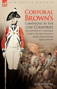 Corporal Brown's Campaigns in the Low Countries by Dr Robert Brown (Author) - 9781846774904 Corporal Brown's Campaigns in the Low Countries by Dr Robert Brown (Author) - 9781846774904