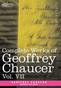 Complete Works of Geoffrey Chaucer, Vol. VII: Chaucerian and Other Pieces, Being a Supplement to the Complete Works of Geoffrey Chaucer (in Seven Volu