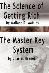 The Science of Getting Rich by Wallace D. Wattles AND The Master Key System by Charles Haanel by Wallace D Wattles (Author)