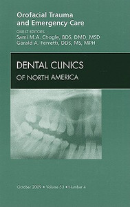 Orofacial Trauma and Emergency Care, An Issue of Dental Clinics by Shami, BDS, DMD, MSD Chogle (Author)