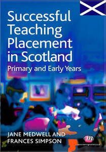 Successful Teaching Placement in Scotland Primary and Early Years by Jane A Medwell (Author) Successful Teaching Placement in Scotland Primary and Early Years by Jane A Medwell (Author)