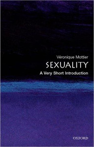 Sexuality: A Very Short Introduction by Veronique (Fellow of Jesus College, Cambridge & Professor in Sociology, University of Lausanne) Mottier (Author)