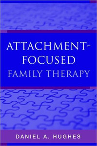 Attachment-Focused Family Therapy by Daniel A. (Dyadic Developmental Psychotherapy Institute) Hughes (Author) Attachment-Focused Family Therapy by Daniel A. (Dyadic Developmental Psychotherapy Institute) Hughes (Author)