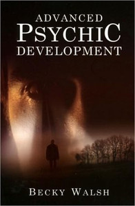 Advanced Psychic Development - Learn how to practise as a professional contemporary spiritual medium by Becky Walsh (Author)