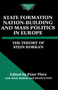 State Formation, Nation-Building, and Mass Politics in Europe: The Theory of Stein Rokkan