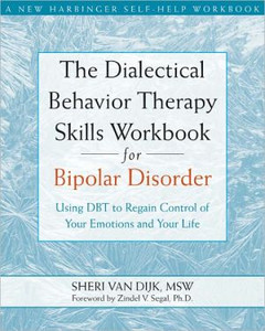 The Dialectical Behavior Therapy Skills Workbook for Bipolar Disorder by Sheri van Dijk (Author)