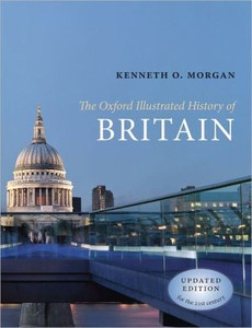 The Oxford Illustrated History of Britain by Kenneth O. (Honorary Fellow, The Queen's College, Oxford, and member of the House of Lords) Morgan (Edited By) The Oxford Illustrated History of Britain by Kenneth O. (Honorary Fellow, The Queen's College, Oxford, and member of the House of Lords) Morgan (Edited By)