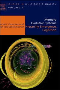 Memory Evolutive Systems; Hierarchy, Emergence, Cognition by A C (Universite de Picardie Jules Verne Faculte Math. Info, France) Ehresmann (Author) Memory Evolutive Systems; Hierarchy, Emergence, Cognition by A C (Universite de Picardie Jules Verne Faculte Math. Info, France) Ehresmann (Author)