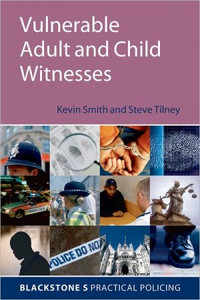 Vulnerable Adult and Child Witnesses by Kevin (Police officer, trainer and interview advisor) Smith (Author)