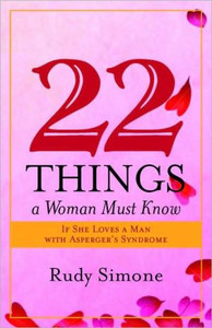 22 Things a Woman Must Know If She Loves a Man with Asperger's Syndrome by Rudy Simone (Author) 22 Things a Woman Must Know If She Loves a Man with Asperger's Syndrome by Rudy Simone (Author)