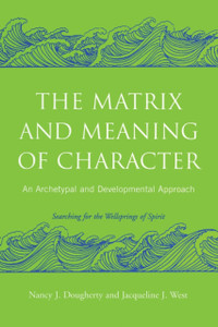 The Matrix and Meaning of Character: An Archetypal and Developmental Approach