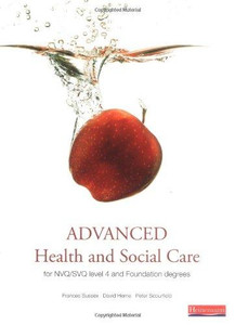 Advanced Health and Social Care for NVQ and Foundation Degrees by Frances Sussex (Author) Advanced Health and Social Care for NVQ and Foundation Degrees by Frances Sussex (Author)