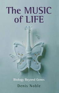 The Music of Life by Denis (Emeritus Professor of Cardiovascular Physiology at the University of Oxford) Noble (Author)