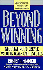 Beyond Winning: Negotiating To Create Value In Deals And Disputes Beyond Winning: Negotiating To Create Value In Deals And Disputes