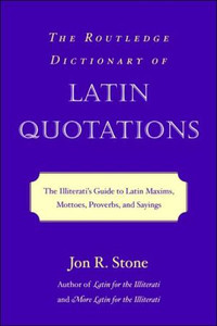 The Routledge Dictionary Of Latin Quotations: The Illiterati'S Guide To Latin Maxims, Mottoes, Proverbs, And Sayings The Routledge Dictionary Of Latin Quotations: The Illiterati'S Guide To Latin Maxims, Mottoes, Proverbs, And Sayings