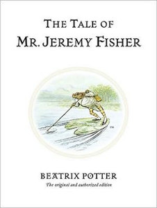 The Tale Of Mr. Jeremy Fisher: The Original And Authorized Edition