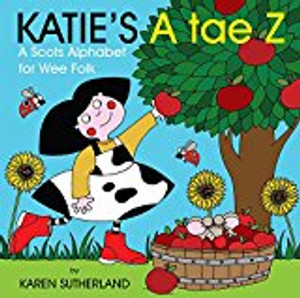Katie'S A Tae Z: An Alphabet For Wee Folk