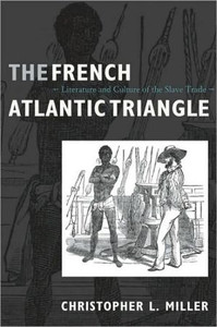 The French Atlantic Triangle: Literature And Culture Of The Slave Trade The French Atlantic Triangle: Literature And Culture Of The Slave Trade