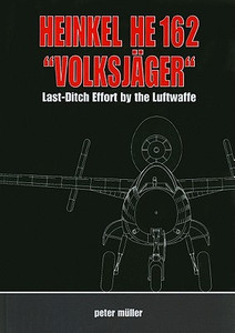 Heinkel He 162 "VolksjaGer": Last Ditch Effort by the Luftwaffe