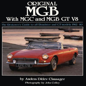Original MGB with MGC and MGB GT V8: The Restorer's Guide to All Roadster and GT Models 1962-80 Original MGB with MGC and MGB GT V8: The Restorer's Guide to All Roadster and GT Models 1962-80