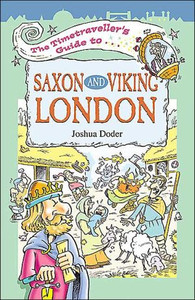 The Timetravellers Guide to Saxon London The Timetravellers Guide to Saxon London