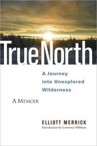 True North: A Journey into Unexplored Wilderness True North: A Journey into Unexplored Wilderness