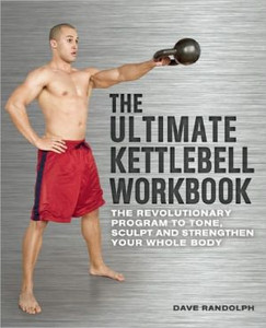 The Ultimate Kettlebells Workbook: The Revolutionary Program to Tone, Sculpt and Strengthen Your Whole Body The Ultimate Kettlebells Workbook: The Revolutionary Program to Tone, Sculpt and Strengthen Your Whole Body
