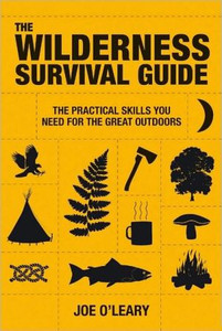 The Wilderness Survival Guide: Techniques and know-how for surviving in the wild