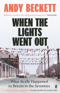 When the Lights Went Out: What Really Happened to Britain in the Seventies
