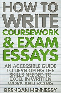 How to Write Coursework & Exam Essays, 6th Edition: An Accessible Guide to Developing the Skills Needed to Excel in Written Work and Exams