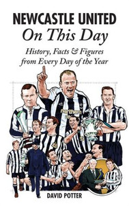 Newcastle United On This Day: History, Facts & Figures from Every Day of the Year
